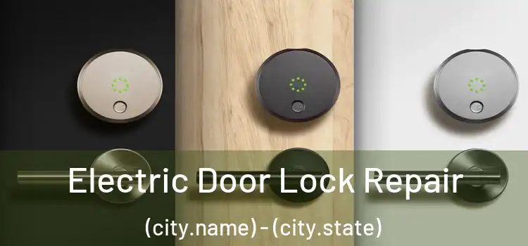  Electric Door Lock Repair (city.name) - (city.state)